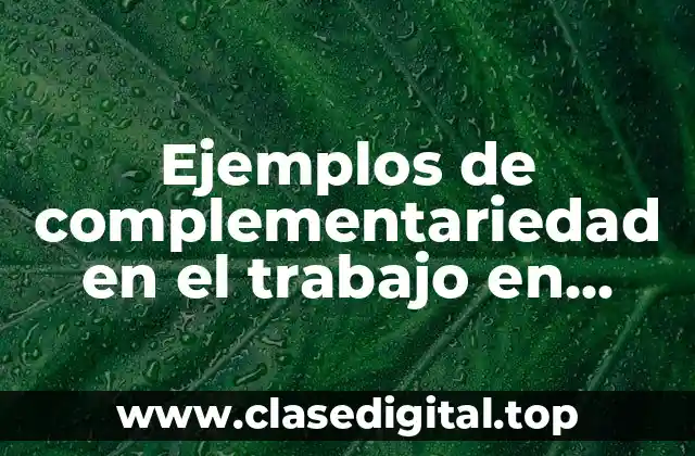 Ejemplos de complementariedad en el trabajo en equipo