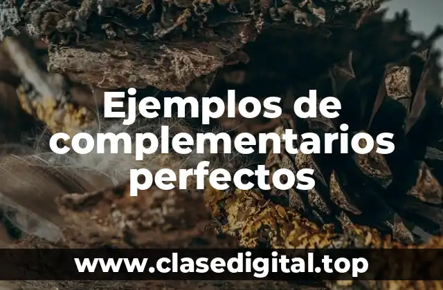 Ejemplos de complementarios perfectos