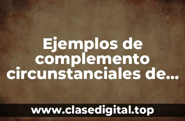 Ejemplos de complemento circunstanciales de modo y Significado