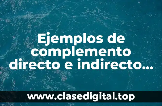 Ejemplos de complemento directo e indirecto juntos