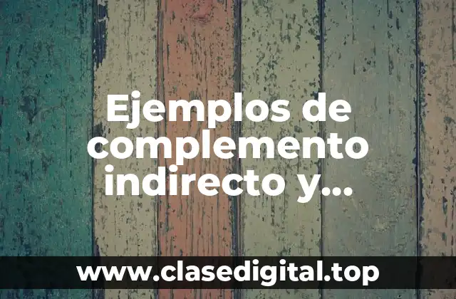 Ejemplos de complemento indirecto y circunstancial