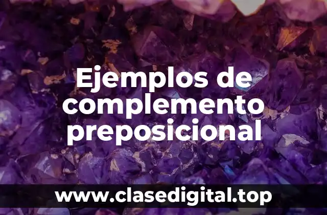 Ejemplos de complementos preposicionales