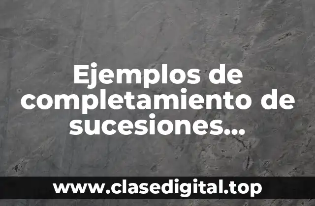 Ejemplos de completamiento de sucesiones numéricas