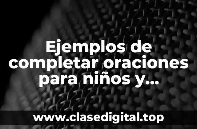 Ejemplos de completar oraciones para niños y Significado