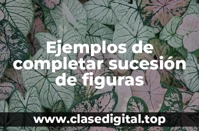 Ejemplos de completar sucesión de figuras