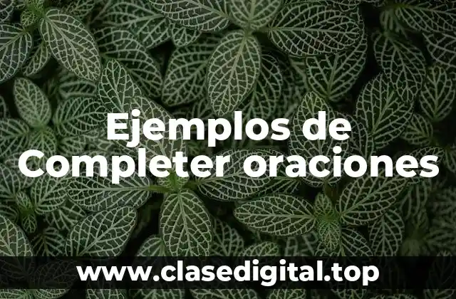 Ejemplos de Completer oraciones