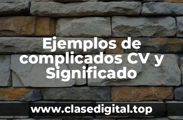 Ejemplos de complicados CV
