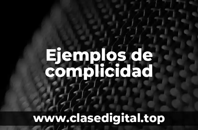 Ejemplos de complicidad