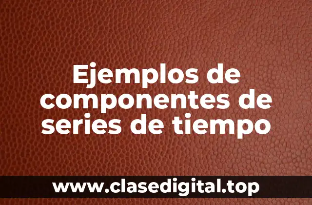 Ejemplos de componentes de series de tiempo