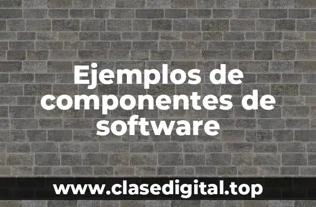 Ejemplos de componentes de software