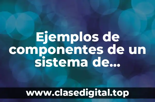 Ejemplos de componentes de un sistema de comunicación