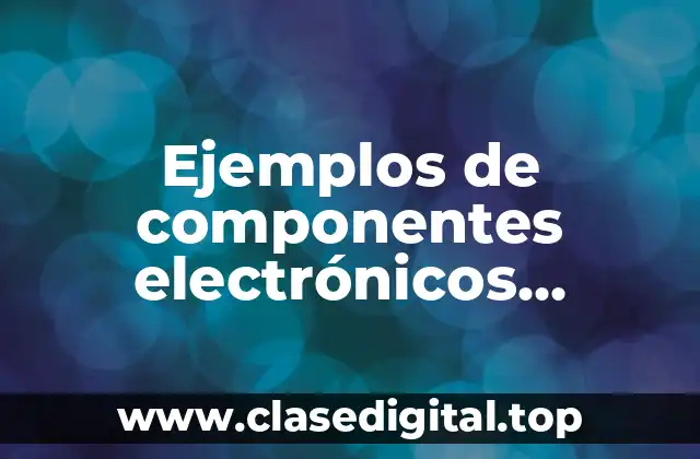 Ejemplos de componentes electrónicos semiautónomos
