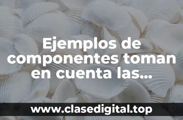 Ejemplos de componentes tomen en cuenta las regiones sociales continentales