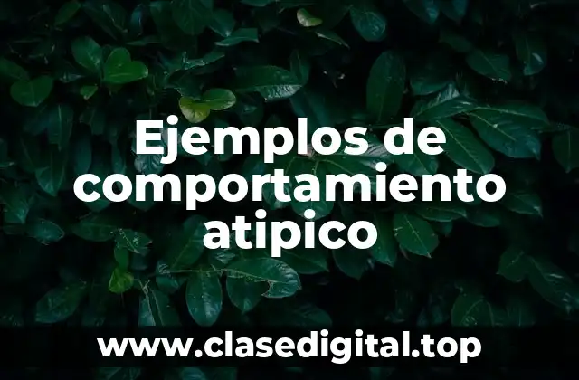 Ejemplos de comportamiento atipico