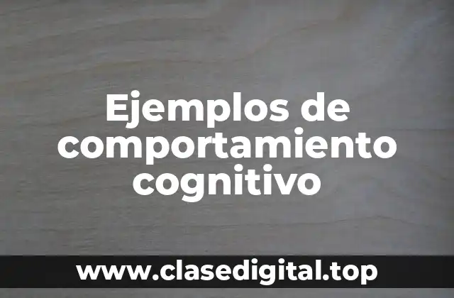 Ejemplos de comportamiento cognitivo
