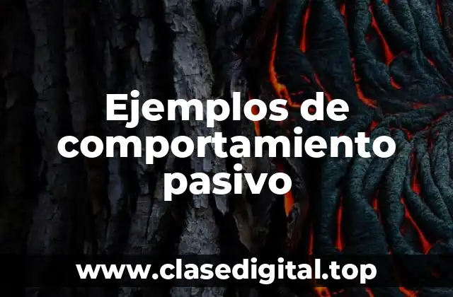 Ejemplos de comportamiento pasivo