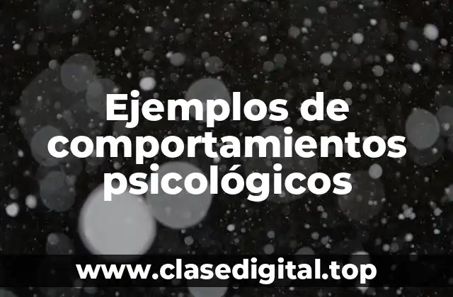 Ejemplos de comportamientos psicológicos