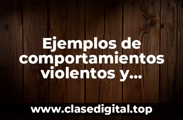 Ejemplos de comportamientos violentos y Significado