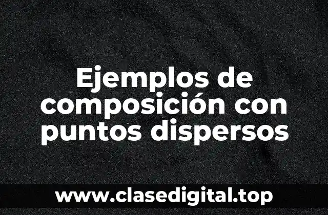 Ejemplos de composición con puntos dispersos
