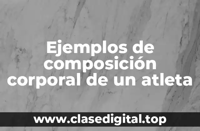 Ejemplos de composición corporal de un atleta