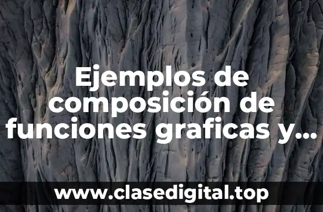 Ejemplos de composición de funciones graficas y Significado