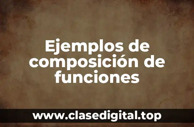 Ejemplos de composición de funciones