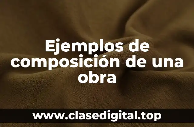Ejemplos de composición de una obra