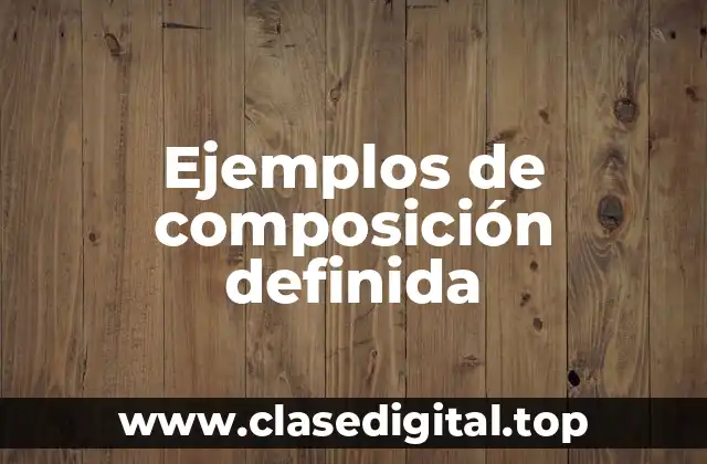 Ejemplos de composición definida