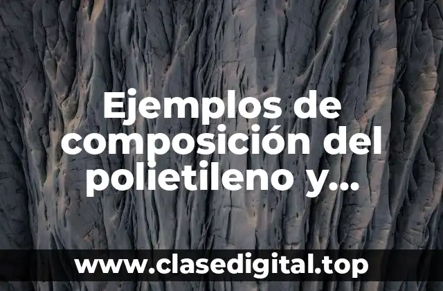 Ejemplos de composición del polietileno y Significado