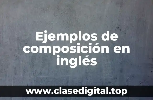 Ejemplos de composición en inglés