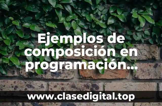 Ejemplos de composición en programación orientada a objetos