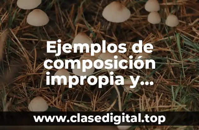 Ejemplos de composición impropia y Significado