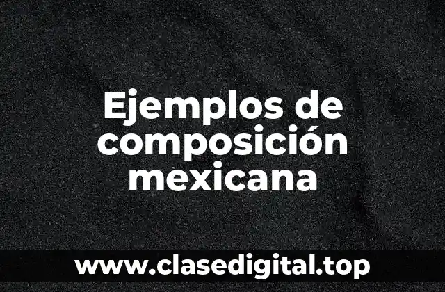Ejemplos de composición mexicana