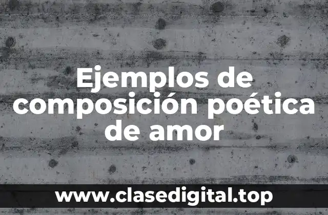 Ejemplos de composición poética de amor