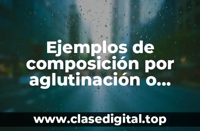Ejemplos de composición por aglutinación o disyunción