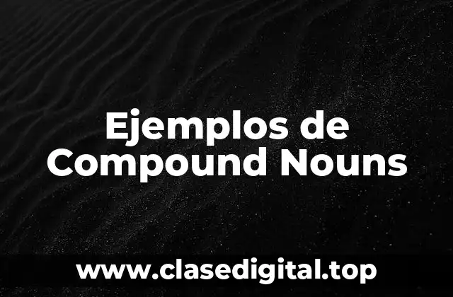Ejemplos de Compound Nouns
