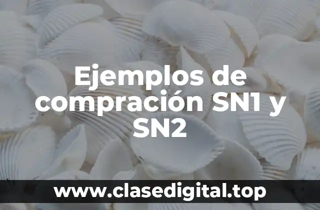 Ejemplos de compración SN1 y SN2