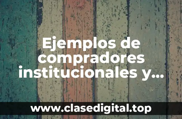 Ejemplos de compradores institucionales y Significado