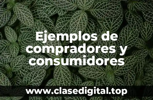 Ejemplos de compradores y consumidores