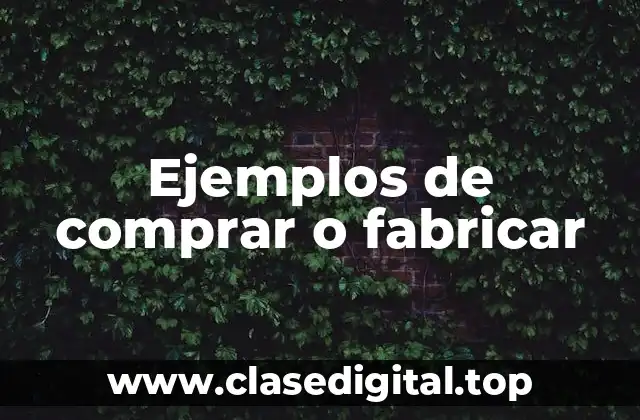 Ejemplos de comprar o fabricar