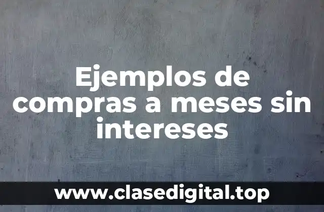 Ejemplos de compras a meses sin intereses