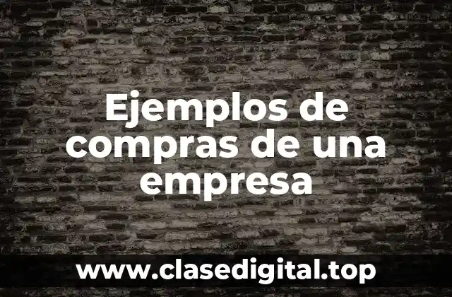 Ejemplos de compras de una empresa