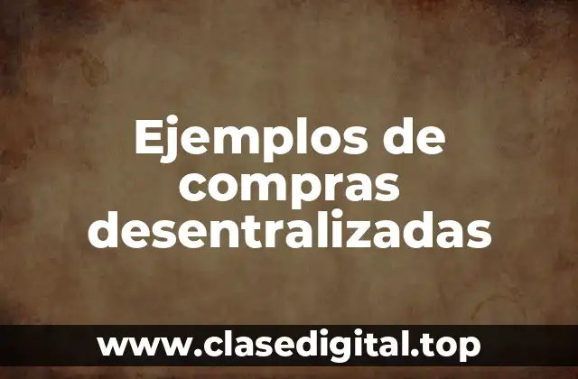 Ejemplos de compras desentralizadas