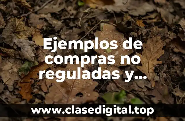 Ejemplos de compras no reguladas y Significado