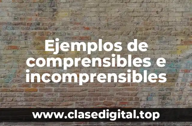 Ejemplos de comprensibles e incomprensibles