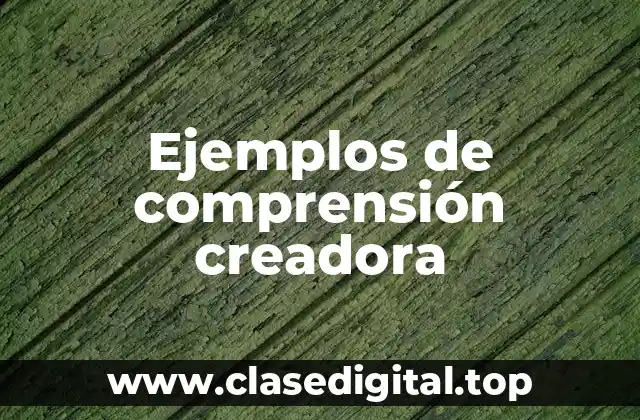 Ejemplos de comprensión creadora