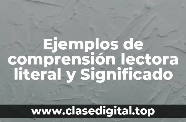 Ejemplos de comprensión lectora literal y Significado
