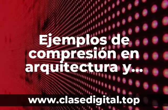 Ejemplos de compresión en arquitectura