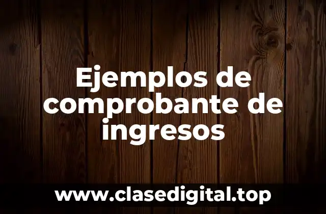 Ejemplos de comprobante de ingresos