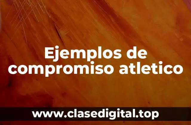 Ejemplos de compromiso atletico